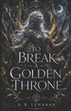 To Bol Radiant and Rot- To Break a Golden Throne