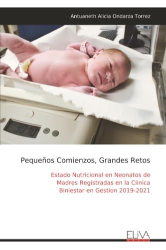 Pequeños Comienzos, Grandes Retos: Estado Nutricional en Neonatos de Madres Registradas en la Clinica Biniestar en Gestion 2019-2021