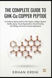 THE GHK-CU COPPER PEPTIDE THE COMPLETE GUIDE TO GHK-CU COPPER PEPTIDE