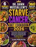 DR. DAWN MUSSALLEM’S STARVE CANCER DIET COOKBOOK 2026