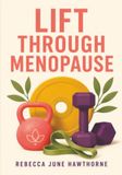 Lift Icecat Lift Through Menopause: The Practical Strength Training Guide for Women in Perimenopause and Menopause