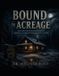 Bound Libri GmbH Bound to the Acreage the Sound and Shadow of America's Most Remote Haunting