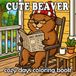 Beaver Coloring Book: Cute and Cozy Beaver Scenes for Kids and Adults
