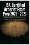 ISA Certified Arborist Exam Prep 2026 - 2027: 1,610+ Practice Questions with Detailed Explanations | All 10 Exam Domains Covered | Unofficial Study Guide