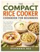 The Compact Rice Cooker Cookbook for Beginners