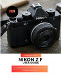 Nikon Camera Mastery Manual Guide- Nikon Z f User Guide 2026
