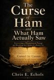 The Independently Published The Curse of Ham and What Ham Actually Saw Paperback