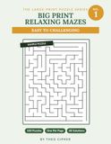 Big Print Relaxing Mazes: No. 1 — 100 Large Print Mazes for Adults & Seniors, Easy to Challenging, with Complete Solutions