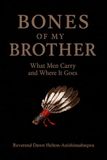 Bones of My Brother: What Men Carry and Where It Goes