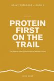 Protein Heavy Outdoors Protein First on the Trail