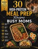 30 High-Protein Meal Prep Recipes for Busy Moms