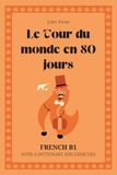 Le Tour du monde en 80 jours: Around the World in 80 Days — French Graded Reader (B1) with dictionary, exercises & flashcards