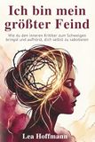 Ich Bookmundo Ich bin mein größter Feind - Wie du den inneren Kritiker zum Schweigen bringst und aufhörst, dich selbst zu sabotieren