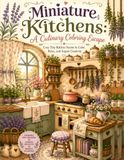 Miniature Kitchens: A Culinary Coloring Escape: Cozy Tiny Kitchen Scenes to Color, Relax, and Inspire Creativity