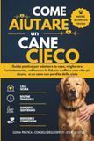 Come Icecat Come aiutare un cane cieco: Guida pratica per adattare la casa, migliorare l'orientamento, rafforzare la fiducia e offrire una vita più sicura, serena e felice a un cane con perdita della vista