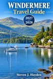Guide de voyage Windermere 2027 - 2028 : Découvrez Bowness, Ambleside et au-delà : croisières, montagnes, séjours, restauration et conseils d'initiés pour chaque saison