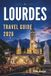 LOURDES TRAVEL GUIDE 2026: Whispers of Faith Beneath the Pyrenees Sky
