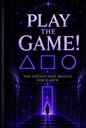 Play The Game: The Instruction Manual for Earth