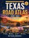 TEXAS ROAD ATLAS 2026–2027: Maps, Backroads, and Must-See Stops Across the Lone Star State