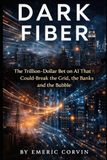 Dark Fiber: The Trillion-Dollar Bet on AI That Could Break the Grid, the Banks and the Bubble
