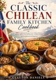 The Classic Chilean Family Kitchen Cookbook