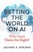 BETTING Independently Published Betting the World on AI