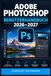 ADOBE PHOTOSHOP – BENUTZERHANDBUCH 2026–2027: Das praxisnahe Handbuch für moderne Bildbearbeitung, Retusche, Ebenen, Masken und kreative Workflows – vom Einstieg bis zu fortgeschrittenen Projekten
