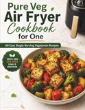 Pure Veg Air Fryer Cookbook for One