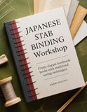 JAPANESE STAB BINDING WORKSHOP: Create Elegant Handmade Books With Traditional Sewing Techniques