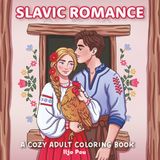 Slavic Romance: A Cozy Adult Coloring Book of Love, Folk Traditions and Romantic Village Life