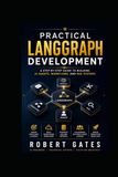 Practical LangGraph Development: A Step-by-Step Guide to Building AI Agents, Workflows, and RAG Systems