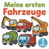 Meine ersten Fahrzeuge: Ausmalbuch für Kinder von 3–5 Jahren – Das perfekte Geschenk für kleine Fahrzeug-Fans