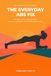 The Everyday Abs Fix: Build a Stronger Core in Minutes a Day — No Gym Required, No Gimmicks, Just a Plan That Fits Your Life
