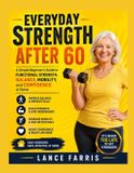 EVERYDAY Libri GmbH Everyday Strength After 60: A Simple Beginner's Guide to Functional Strength, Balance, Mobility, and Confidence at Home
