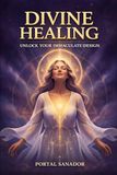 DIVINE HEALING: Unlock your Immaculate Design