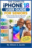 THE COMPLETE iPhone 18 User Guide for Seniors