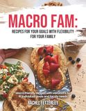 Macro Fam: Recipes for Your Goals with Flexibility for your Family