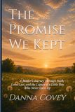 The Promise We Kept: A Mother's Journey Through Faith, Love, Loss, and the Legacy of a Little Boy Who Never Gave Up