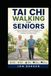 TAI CHI WALKING FOR SENIORS: A Practical 2026 Guide to Gentle Walking Practice, Balance, Mobility, Posture, Coordination, Confidence, and Active Aging