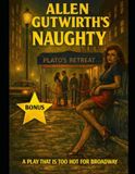 NAUGHTY: BONUS-A NIGHT AT PLATO'S RETREAT-A PLAY TOO HOT FOR BROADWAY