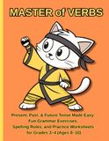 Master of Verbs! A Comprehensive English Grammar Workbook for Present, Past, and Future Tenses (Simple & Continuous Forms) | Grades 3–4 (Ages 8–10)