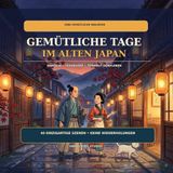 Gemütliche Tage im alten Japan: Eine gemütliche Malreise