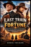 LAST Libri GmbH Last Train to Fortune: Malcolm McDowell and James Paxton's cinematic Journey Through a Wild Frontier Adventure of Survival, Friendship, and Unexpected