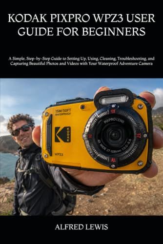 KODAK PIXPRO WPZ3 USER GUIDE FOR BEGINNERS