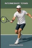 Intermediate Independently Published Intermediate tennis: Technique, tactics and mentality to improve the game and win on the field