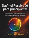 DaVinci Resolve 20 para principiantes: Guía paso a paso para la edición de vídeo para creadores de contenido y cineastas