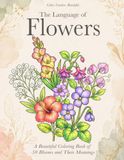 The Language of Flowers: A Beautiful Coloring Book of 50 Blooms and Their Meanings