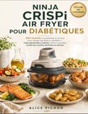 Ninja CRISPi Air Fryer pour Diabétiques: 300 recettes croustillantes à l'air fryer pour manger équilibré au quotidien — Index glycémique maîtrisé, ... toutes les recettes illustrées en photos