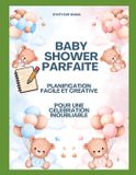 BABY Independently Published Baby Shower Parfaite: Planification Facile Et Créative Pour Une Célébration Inoubliable Paperback