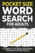 Pocket Size Word Search for Adults: A Compact 4 x 6 Travel-Sized Word Find Book with 100 Puzzles